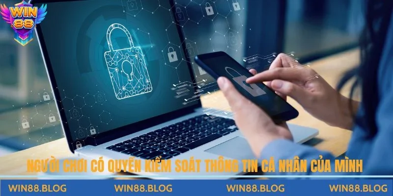 Người chơi có quyền kiểm soát thông tin cá nhân của mình