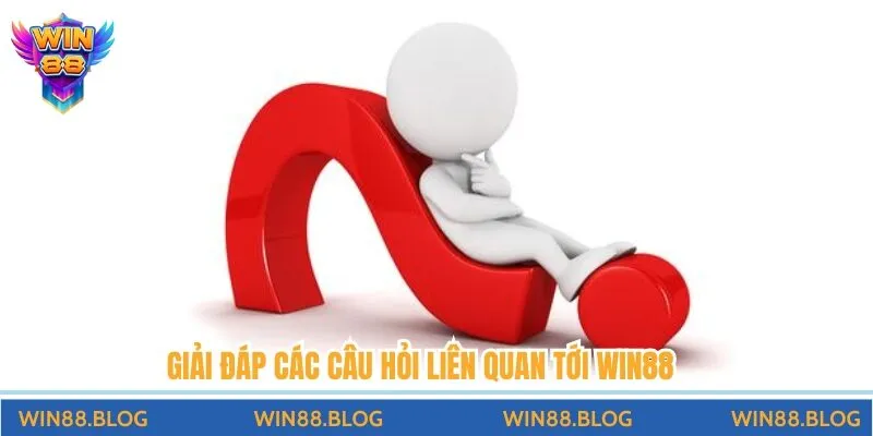 Giải đáp các câu hỏi liên quan tới Win88